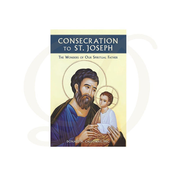 Consecration to St. Joseph: The Wonders of Our Spiritual Father